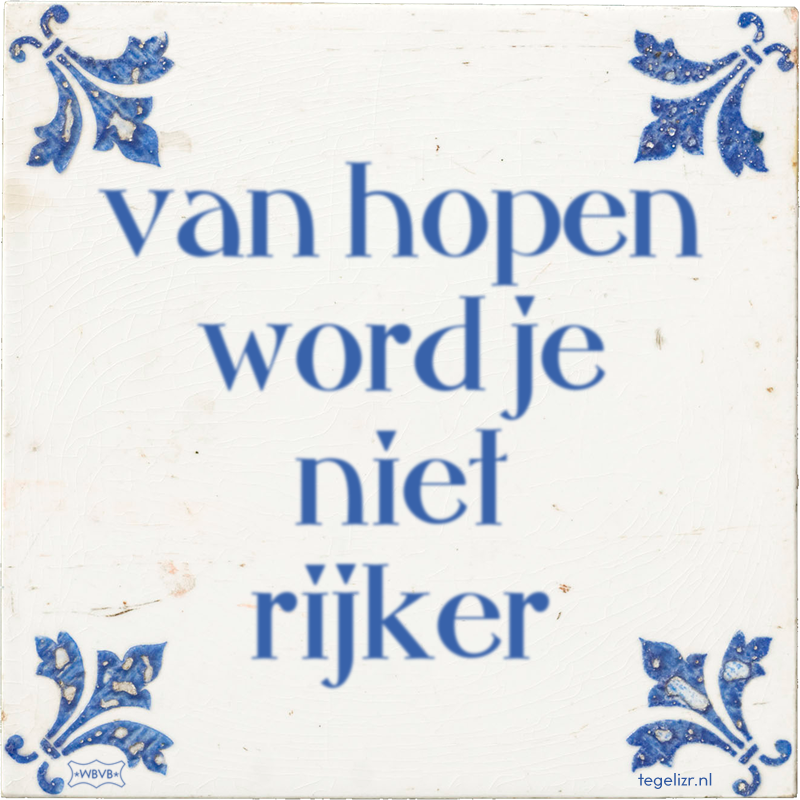 van hopen word je niet rijker - Online tegeltjes bakken