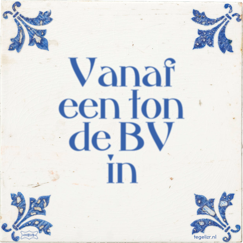 Vanaf een ton de BV in - Online tegeltjes bakken