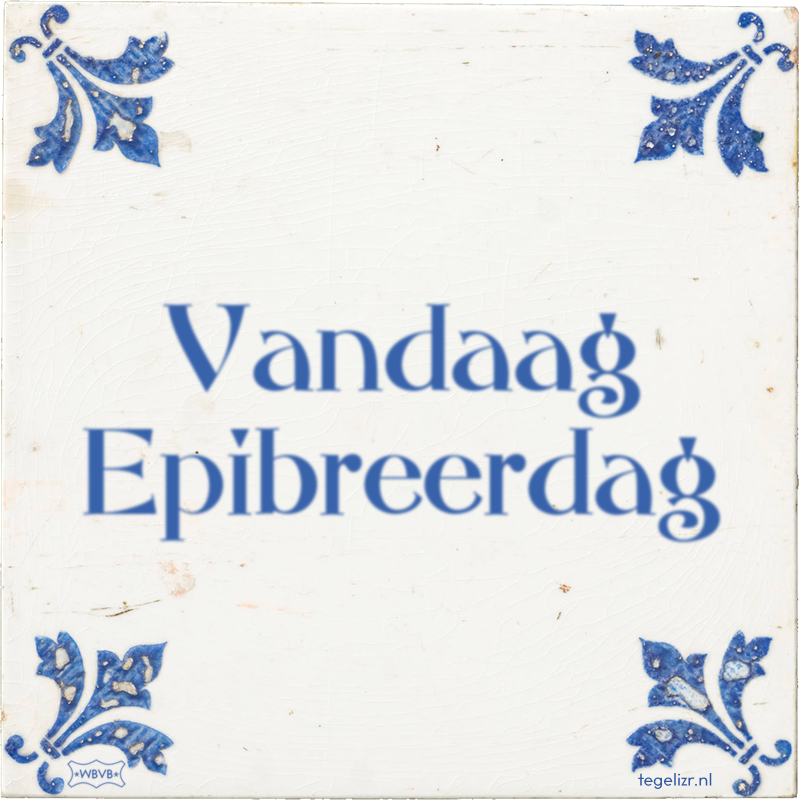 Vandaag Epibreerdag - Online tegeltjes bakken