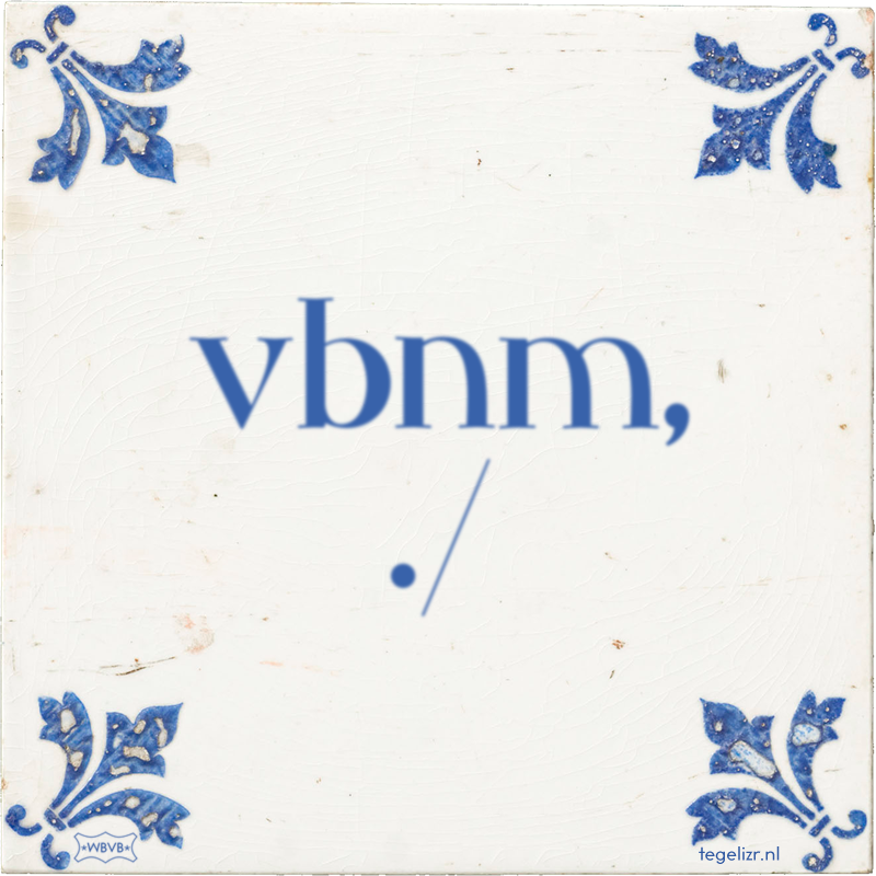 vbnm, ./ - Online tegeltjes bakken