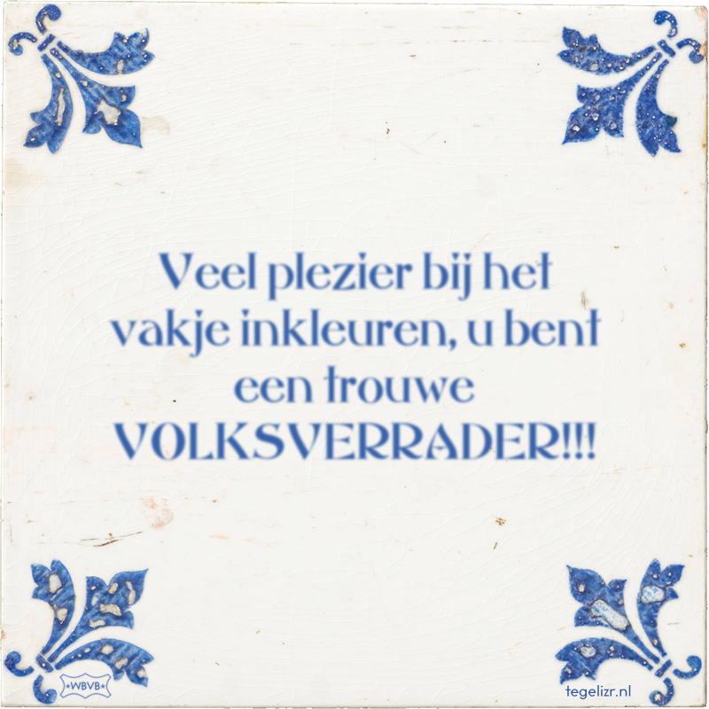 Veel plezier bij het vakje inkleuren, u bent een trouwe VOLKSVERRADER!!! - Online tegeltjes bakken