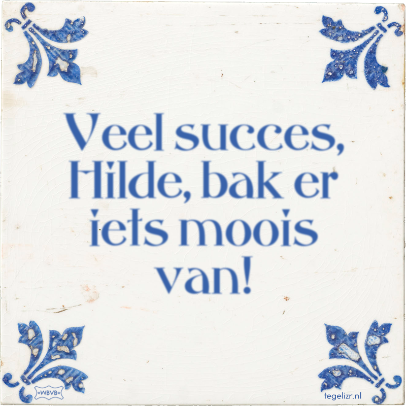 Veel succes, Hilde, bak er iets moois van! - Online tegeltjes bakken