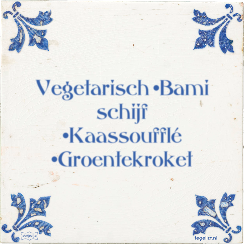 Vegetarisch •Bami schijf •Kaassoufflé •Groentekroket - Online tegeltjes bakken