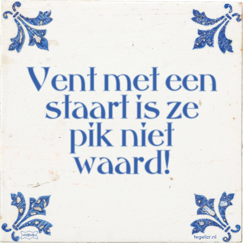 Vent met een staart is ze pik niet waard! - Online tegeltjes bakken