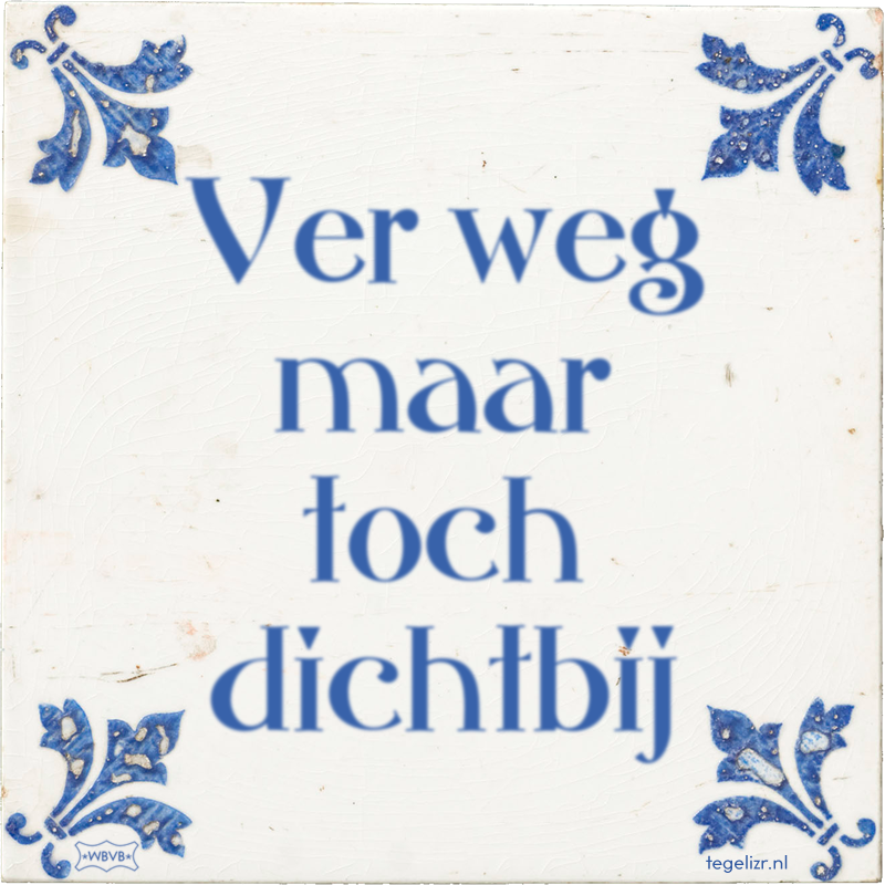 Ver weg maar toch dichtbij - Online tegeltjes bakken
