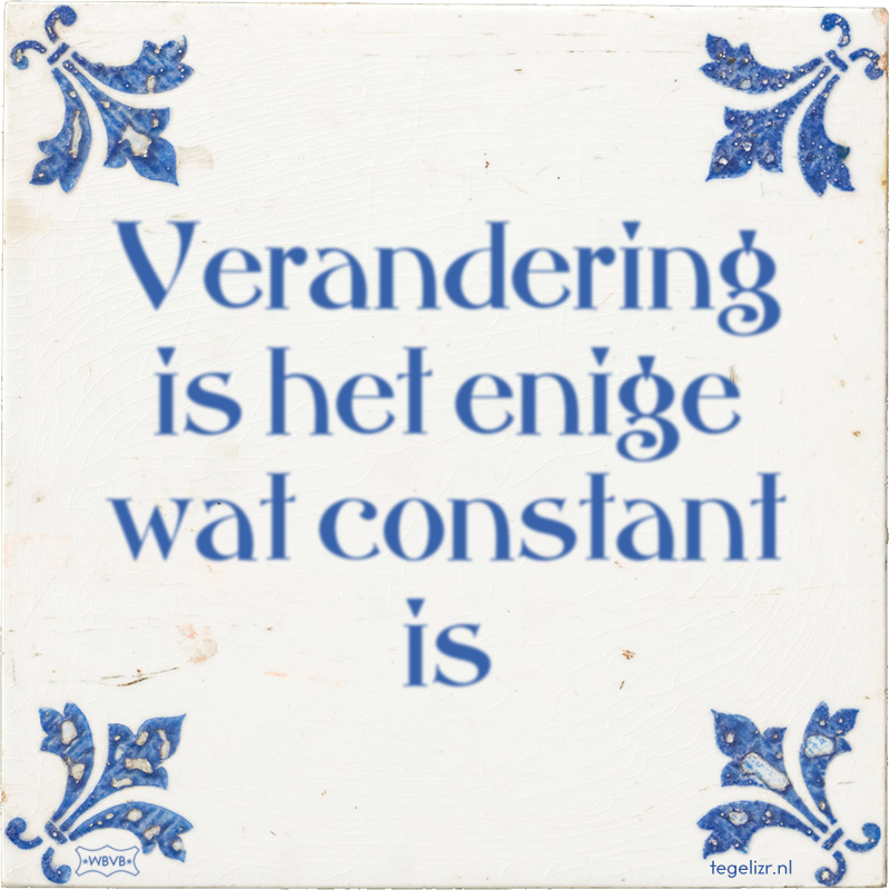 Verandering is het enige wat constant is - Online tegeltjes bakken