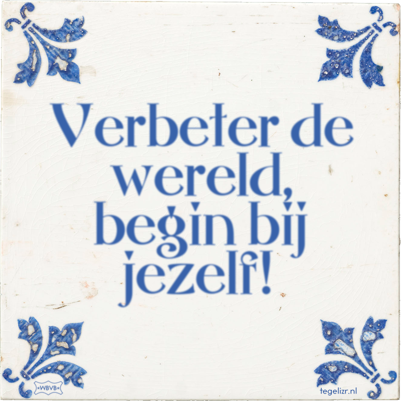 Verbeter de wereld, begin bij jezelf! - Online tegeltjes bakken