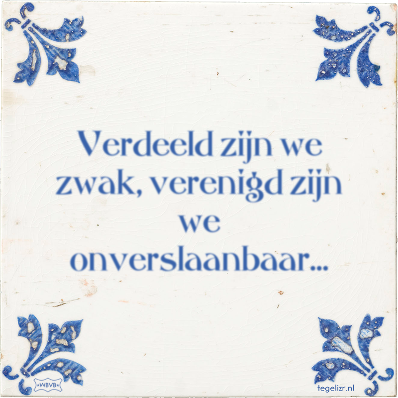 Verdeeld zijn we zwak, verenigd zijn we onverslaanbaar… - Online tegeltjes bakken