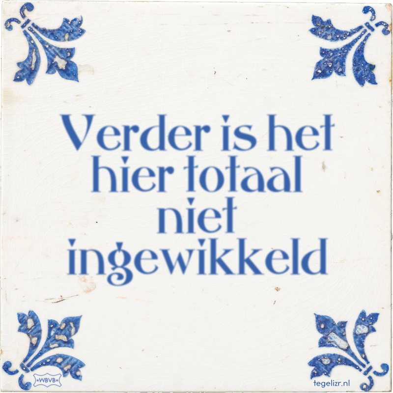 Verder is het hier totaal niet ingewikkeld - Online tegeltjes bakken