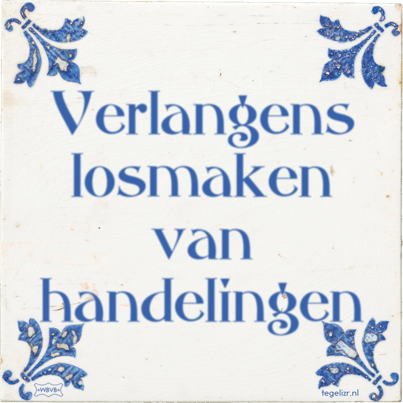 Verlangens losmaken van handelingen - Online tegeltjes bakken