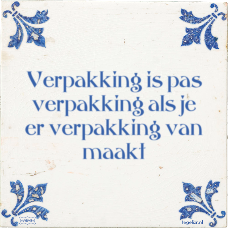 Verpakking is pas verpakking als je er verpakking van maakt - Online tegeltjes bakken