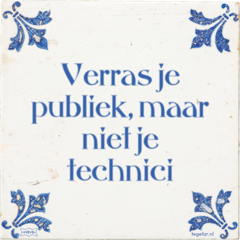 Verras je publiek, maar niet je technici - Online tegeltjes bakken