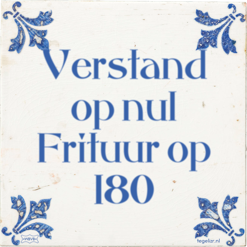 Verstand op nul Frituur op 180 - Online tegeltjes bakken