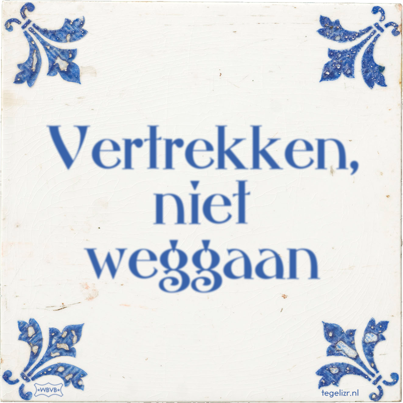 Vertrekken, niet weggaan - Online tegeltjes bakken