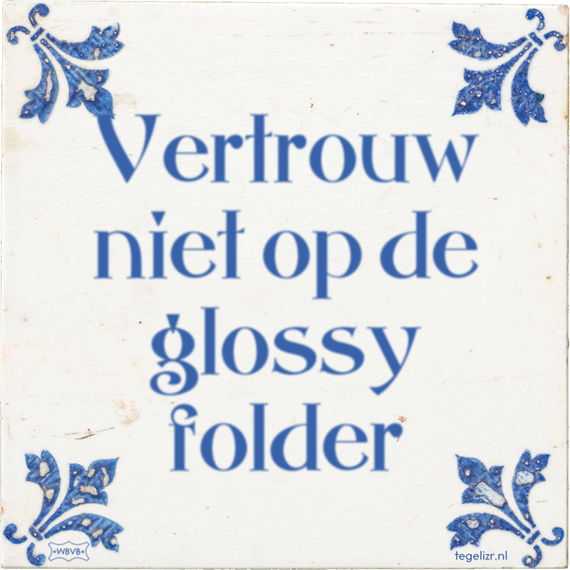 Vertrouw niet op de glossy folder - Online tegeltjes bakken