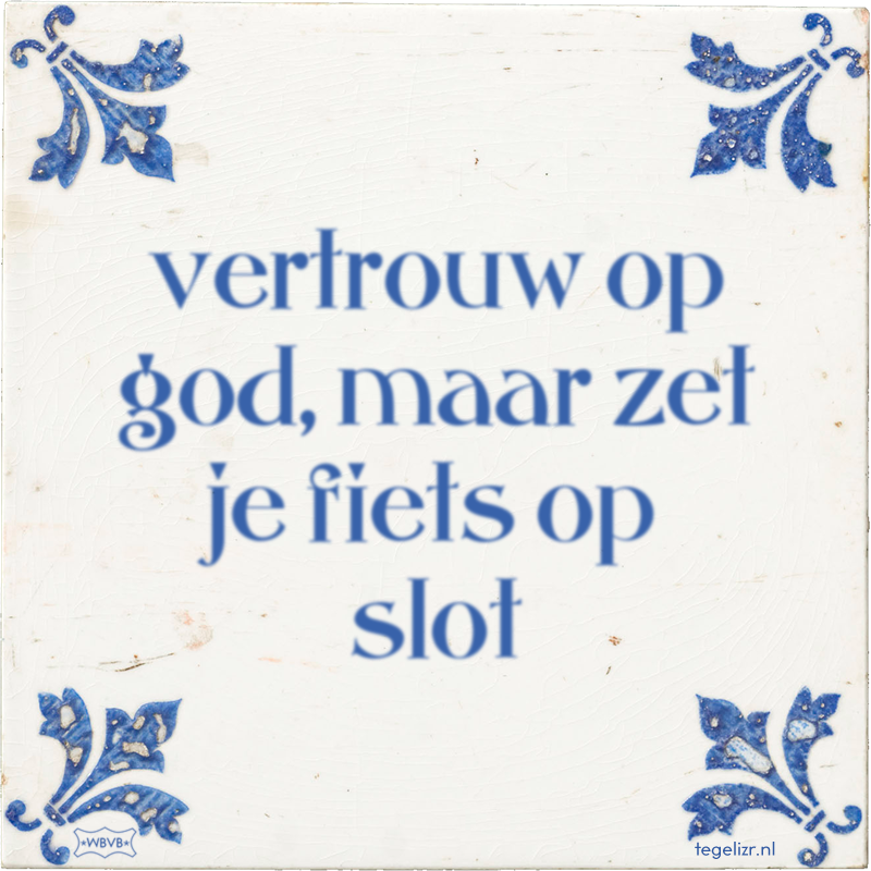vertrouw op god, maar zet je fiets op slot - Online tegeltjes bakken