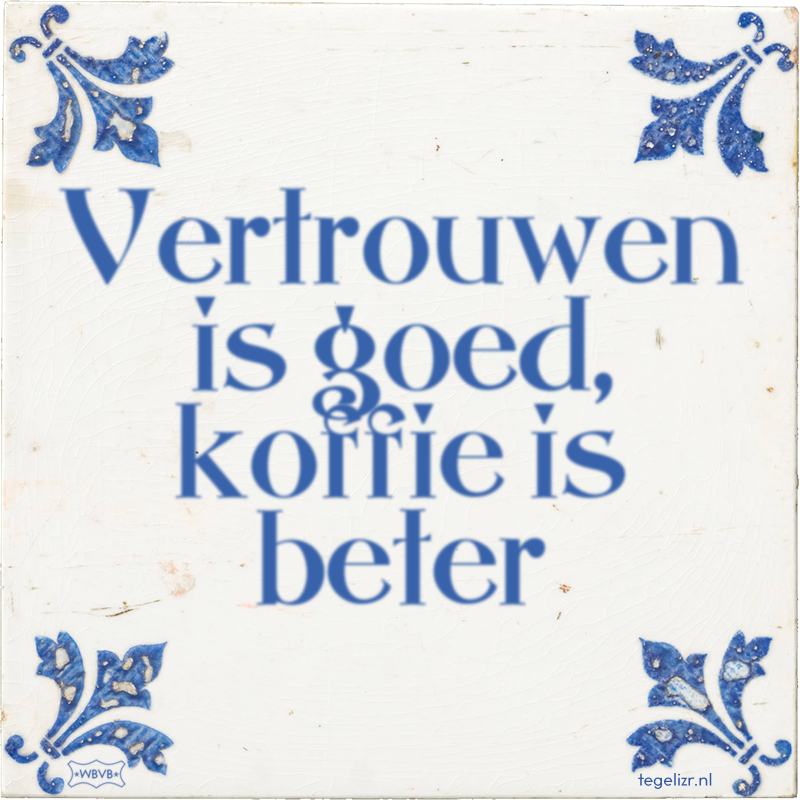 Vertrouwen is goed, koffie is beter - Online tegeltjes bakken