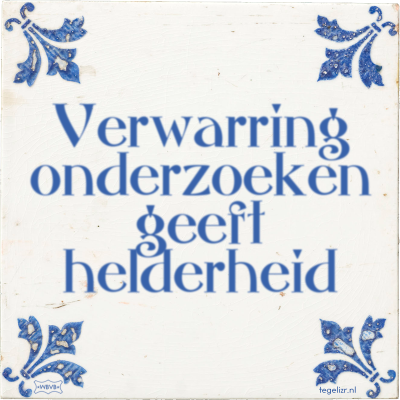 Verwarring onderzoeken geeft helderheid - Online tegeltjes bakken