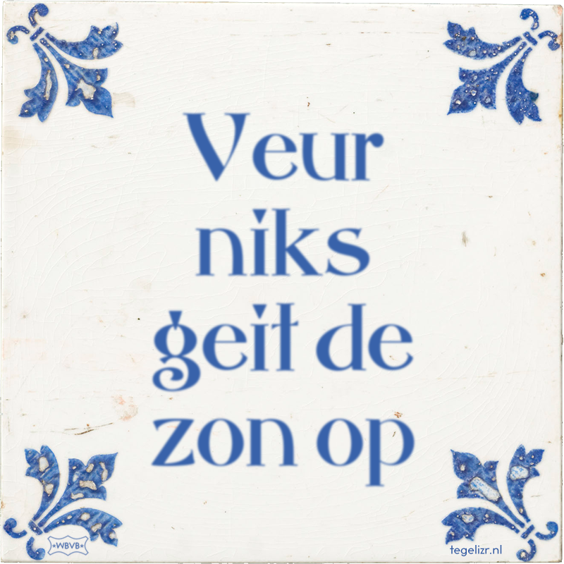 Veur niks geit de zon op - Online tegeltjes bakken