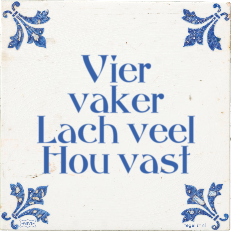 Vier vaker Lach veel Hou vast - Online tegeltjes bakken