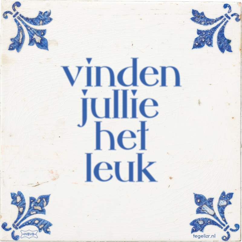 vinden jullie het leuk - Online tegeltjes bakken