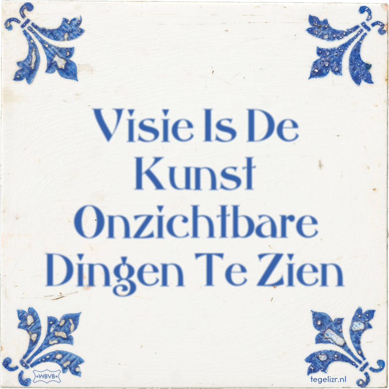 Visie Is De Kunst Onzichtbare Dingen Te Zien - Online tegeltjes bakken