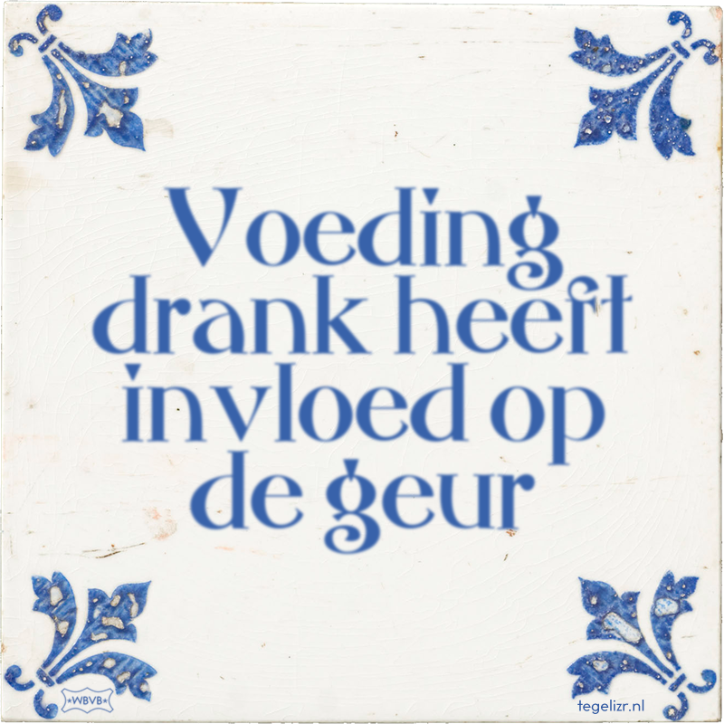 Voeding drank heeft invloed op de geur - Online tegeltjes bakken