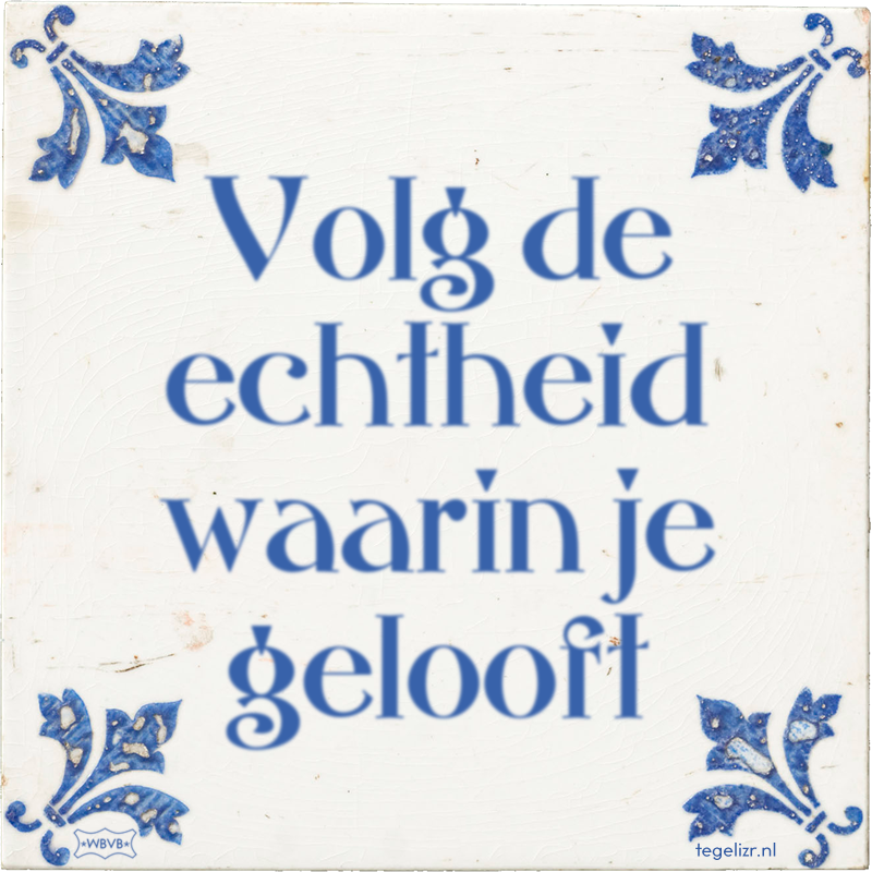 Volg de echtheid waarin je gelooft - Online tegeltjes bakken