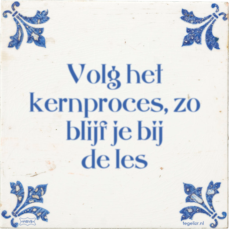 Volg het kernproces, zo blijf je bij de les - Online tegeltjes bakken