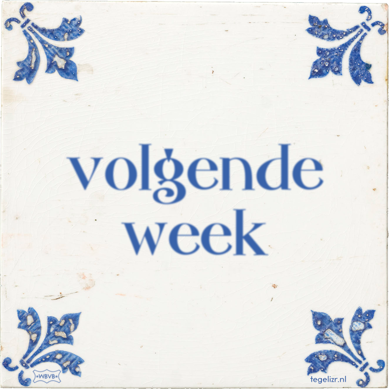 volgende week - Online tegeltjes bakken