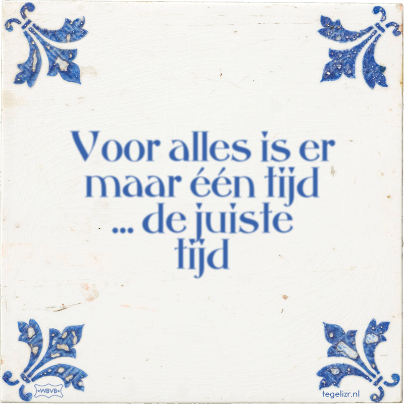 Voor alles is er maar één tijd … de juiste tijd - Online tegeltjes bakken
