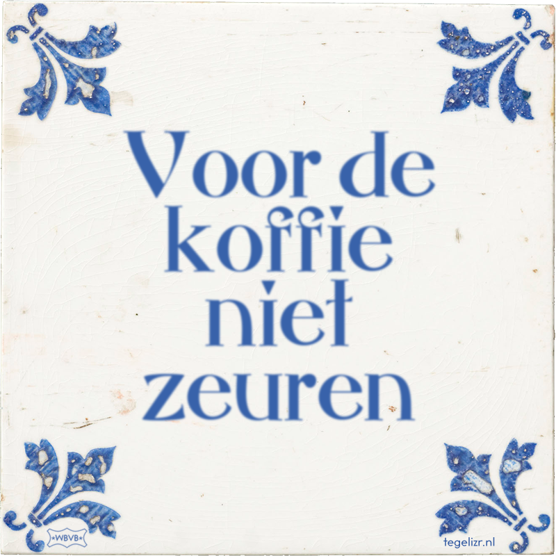 Voor de koffie niet zeuren - Online tegeltjes bakken