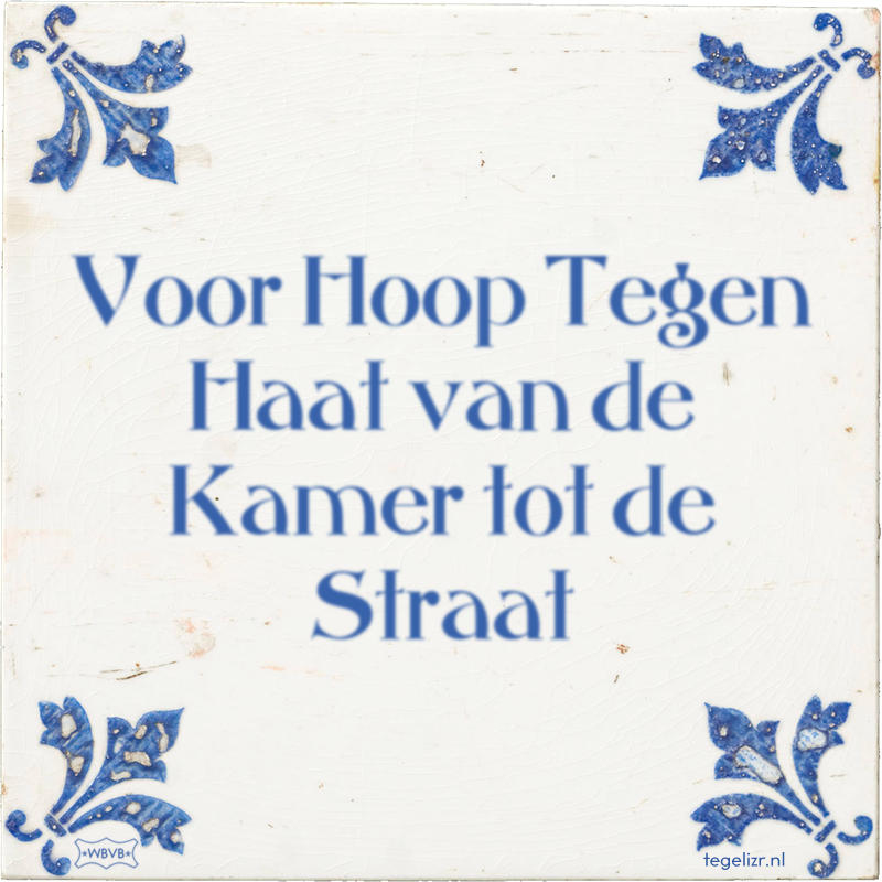 Voor Hoop Tegen Haat van de Kamer tot de Straat - Online tegeltjes bakken