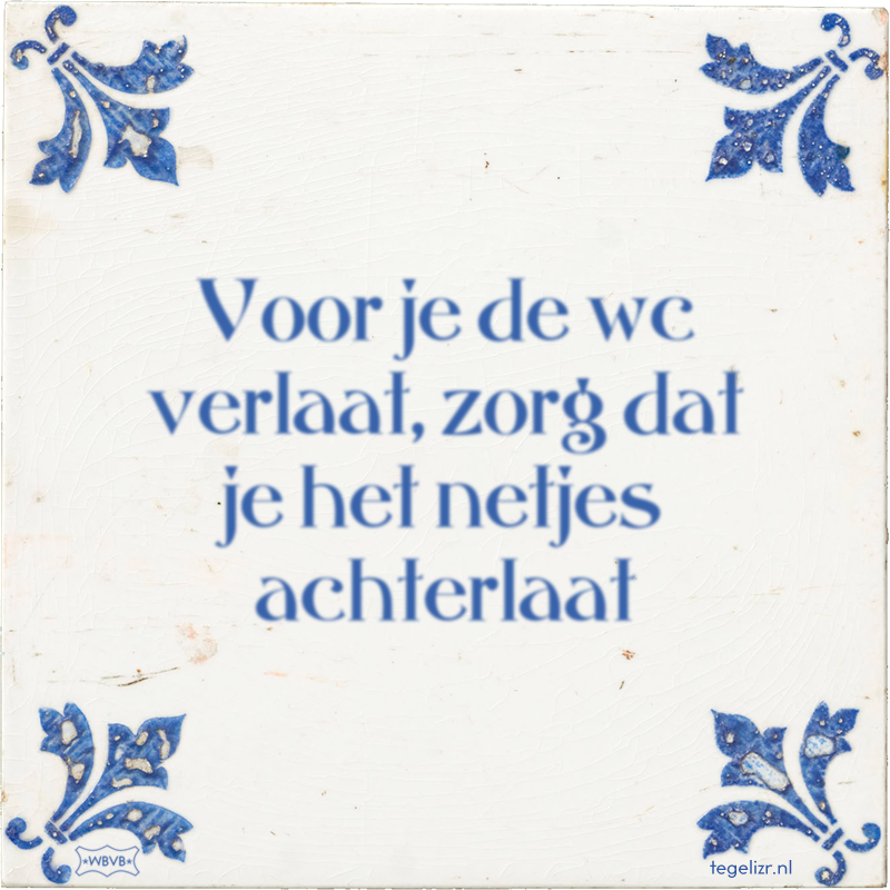 Voor je de wc verlaat, zorg dat je het netjes achterlaat - Online tegeltjes bakken