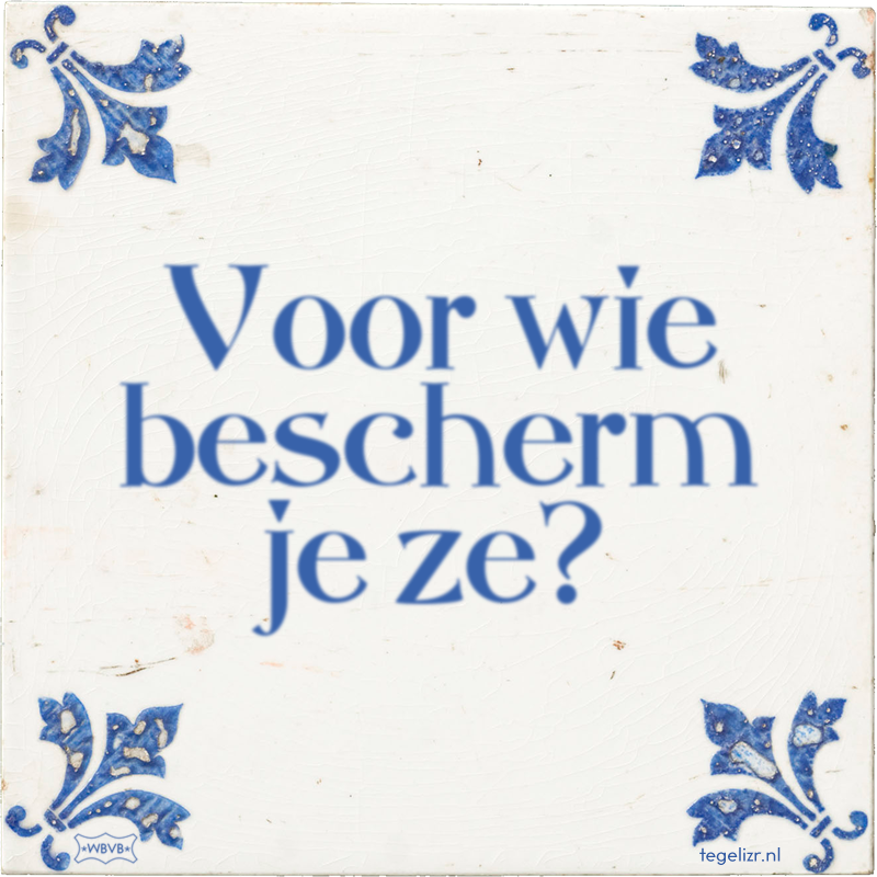 Voor wie bescherm je ze? - Online tegeltjes bakken