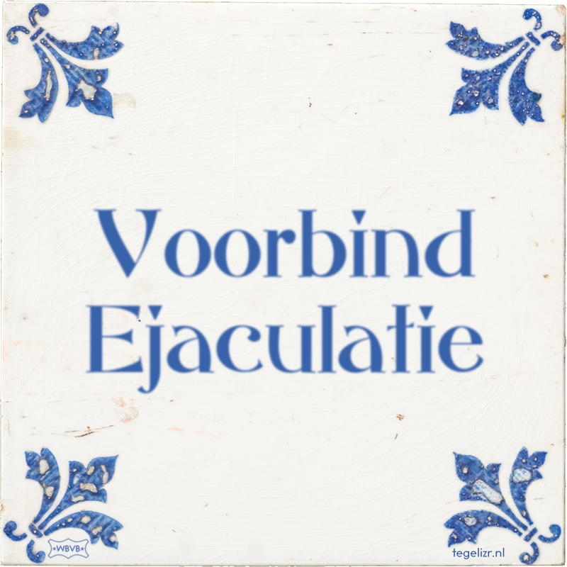 Voorbind Ejaculatie - Online tegeltjes bakken