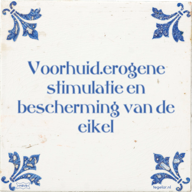 Voorhuid.erogene stimulatie en bescherming van de eikel - Online tegeltjes bakken