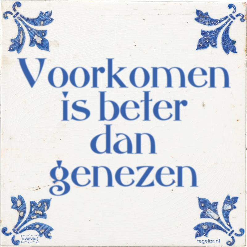 Voorkomen is beter dan genezen - Online tegeltjes bakken