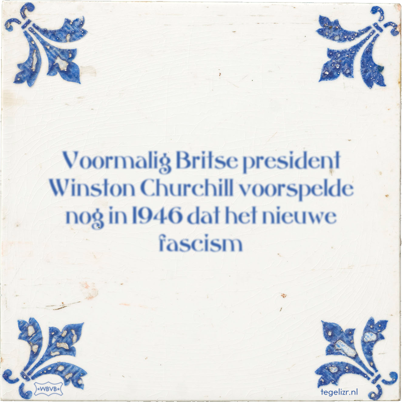 Voormalig Britse president Winston Churchill voorspelde nog in 1946 dat het nieuwe fascism - Online tegeltjes bakken