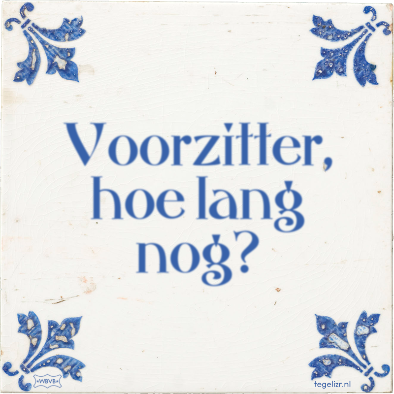 Voorzitter, hoe lang nog? - Online tegeltjes bakken