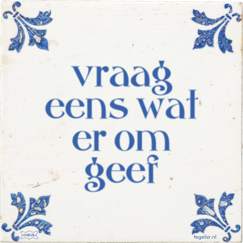 vraag eens wat er om geef - Online tegeltjes bakken