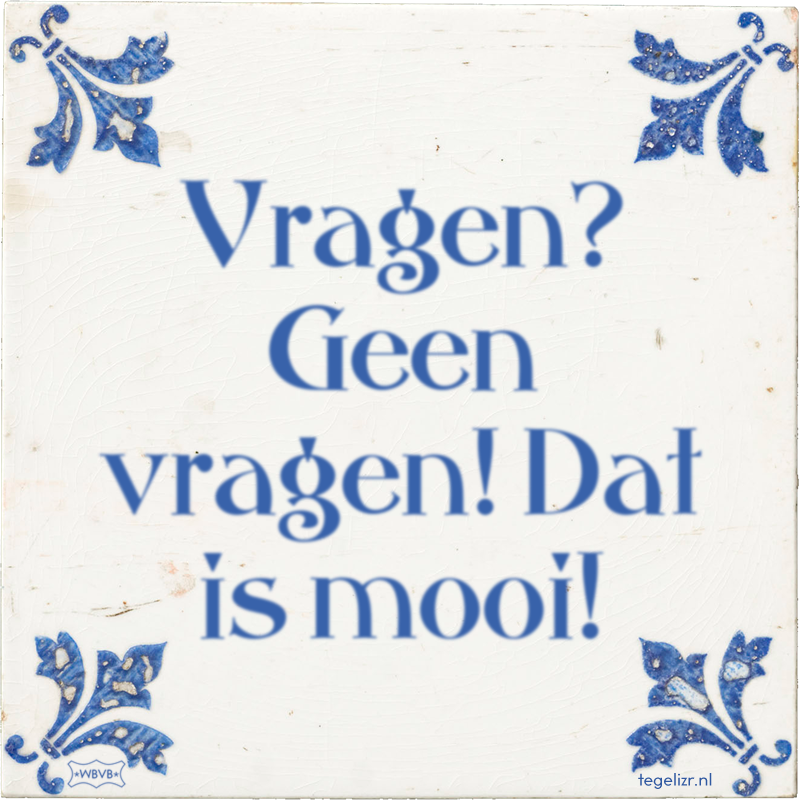 Vragen? Geen vragen! Dat is mooi! - Online tegeltjes bakken