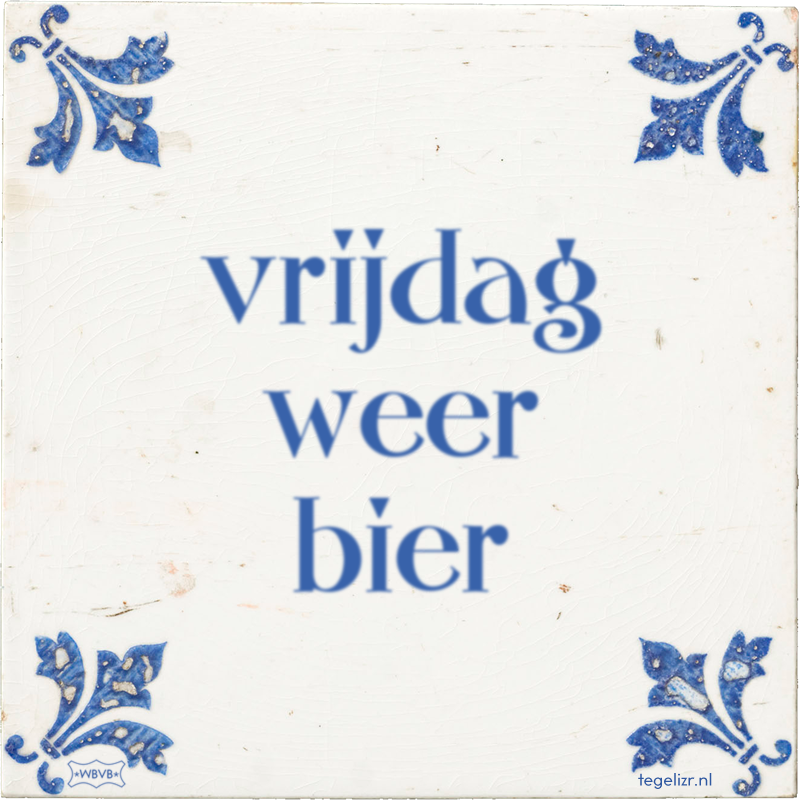 vrijdag weer bier - Online tegeltjes bakken