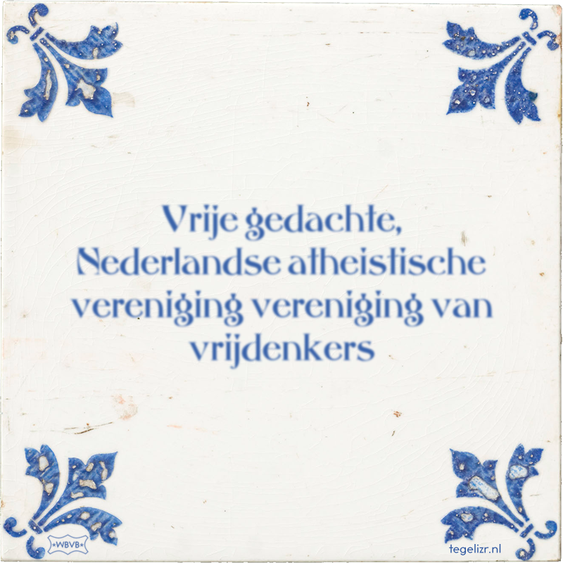 Vrije gedachte, Nederlandse atheistische vereniging vereniging van vrijdenkers - Online tegeltjes bakken