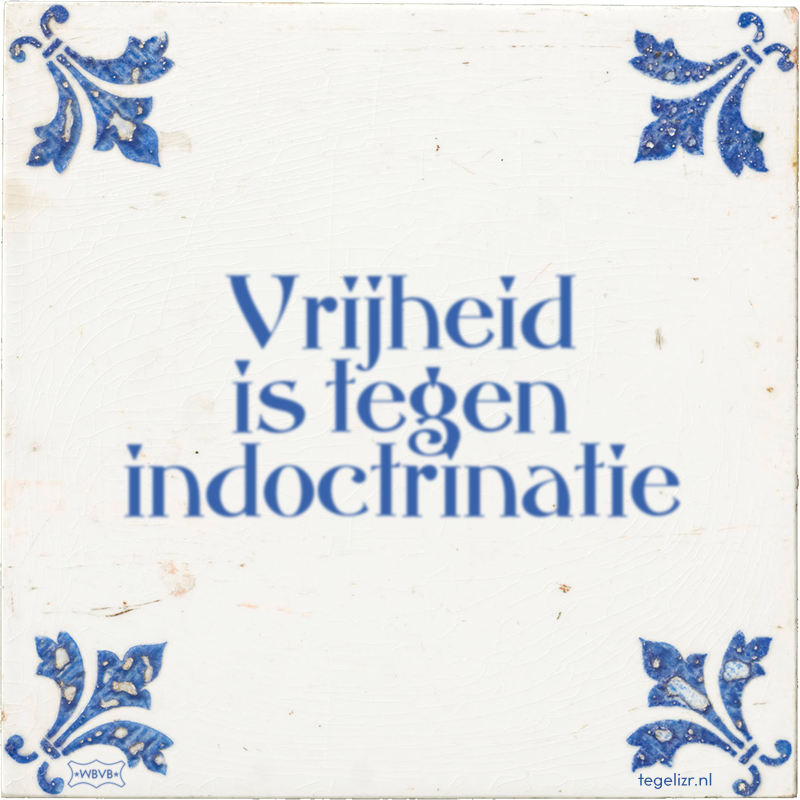 Vrijheid is tegen indoctrinatie - Online tegeltjes bakken