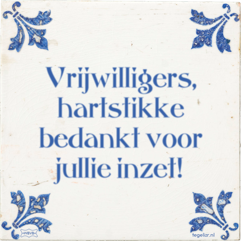 Vrijwilligers, hartstikke bedankt voor jullie inzet! - Online tegeltjes bakken