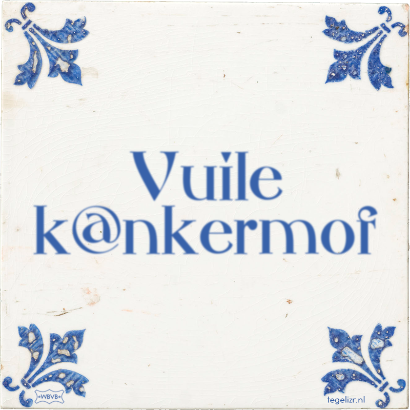 Vuile k@nkermof - Online tegeltjes bakken