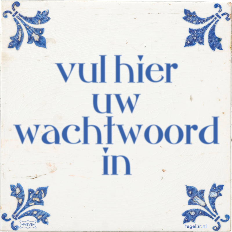 vul hier uw wachtwoord in - Online tegeltjes bakken