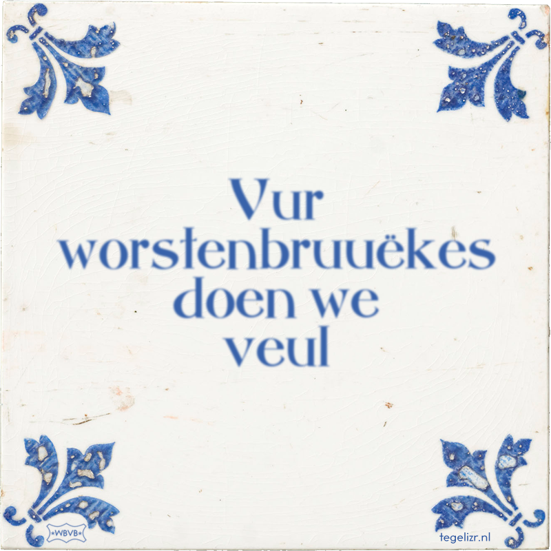 Vur worstenbruuëkes doen we veul - Online tegeltjes bakken