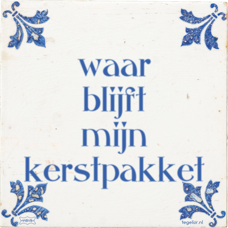 waar blijft mijn kerstpakket - Online tegeltjes bakken